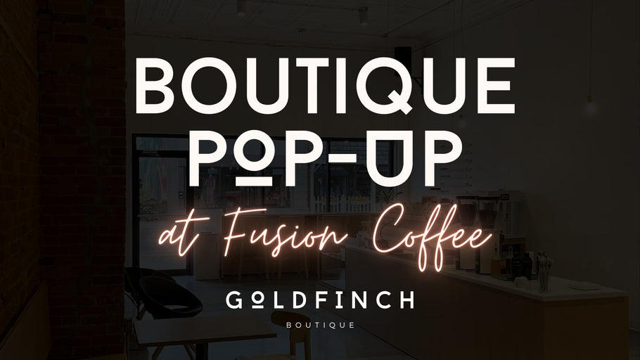 Goldfinch Boutique Pop-Up @ Fusion Coffee